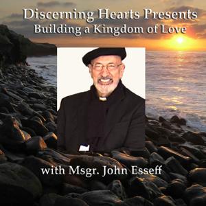 Msgr. John Esseff - Discerning Hearts Catholic Podcasts by Msgr. John Esseff with Kris McGregor