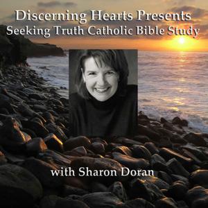 Sharon Doran Seeking Truth Catholic Bible Study - Discerning Hearts Catholic Podcasts by Sharon Doran