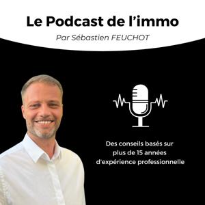 Le Podcast de l'immo - Par Sébastien FEUCHOT