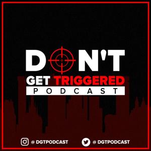 Don't Get Triggered Podcast