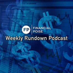 Financial Poise Weekly Rundown Podcast