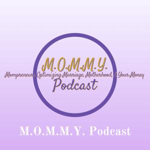 M.O.M.M.Y. Podcast - Mompreneurs Optimizing Marriage, Motherhood, & Your Money