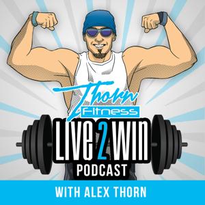 Live 2 Win Podcast With Alex Thorn