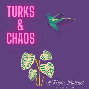 Turks and Chaos, A Mom Podcast