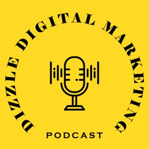 Dizzle Digital Marketing Podcast