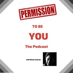 Permission to Be You - The Podcast Diane Xuereb