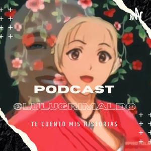 Mi Primer Podcast, Lulú Grimaldo Atrévete A Ser Una Versión Diferente de Ti