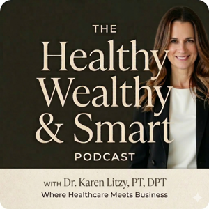 Healthy Wealthy & Smart by Dr. Karen Litzy, PT, DPT