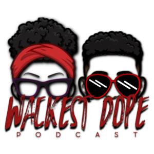 Wackest Dope Podcast