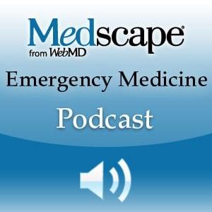 Medscape Emergency Medicine Podcast