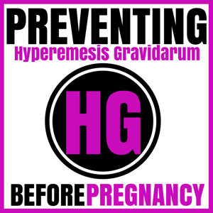 Preventing HG Podcast: Hyperemesis Gravidarum | Pregnancy | Morning Sickness | Nutrition | Root Causes | Alternative Treatments