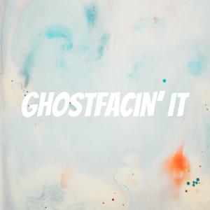 Ghostfacin’ It