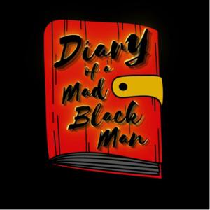 Diary of a Mad Black Man by @ThePodFather__