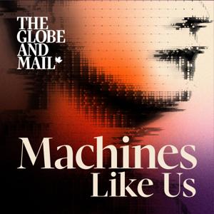 Machines Like Us by The Globe and Mail