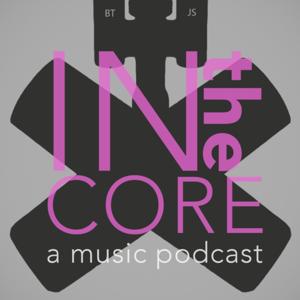 In The Core: A Music Podcast