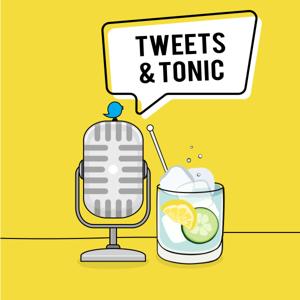 Tweets & Tonic Podcast