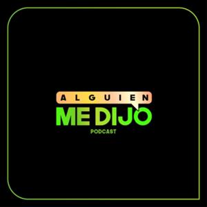 Alguien Me Dijo Podcast