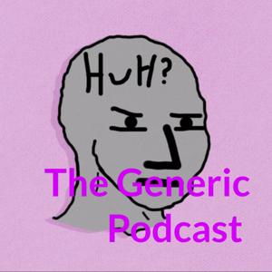 The Generic Podcast