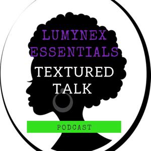 Lumynex Essentials: Textured Talk Podcast