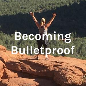 Becoming Bulletproof