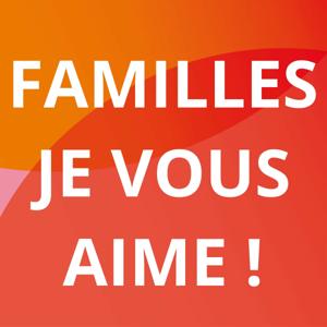 Familles, je vous aime !