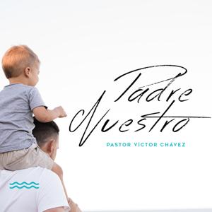 Padre Nuestro by Pastor Víctor Chávez