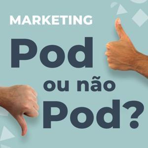 Pod ou Não Pod - Marketing Digital