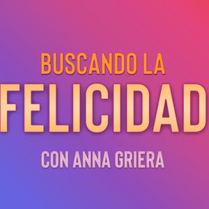 Buscando La Felicidad con Anna Griera