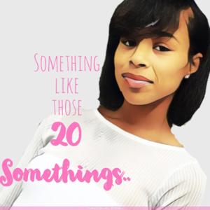 Something like those 2O something’s...