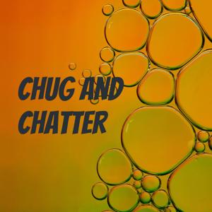 Chug and Chatter