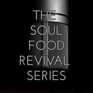The Soul Food Revival Series - Encouraging Spiritual Intimacy Unto Christ-like Fruitfulness