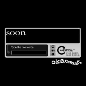 okacast (that’s all, folks!)