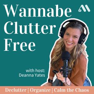Wannabe Clutter Free | Declutter, Organize, Calm the Chaos by Deanna Yates | Professional Organizer, Decluttering Coach, Wannabe Minimalist