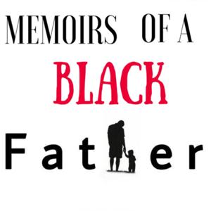 Memoirs of a BLACK father