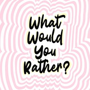 What Would You Rather The Podcast