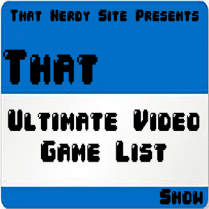 That Ultimate Video Game List Show