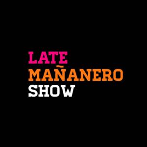 Late Mañanero Show