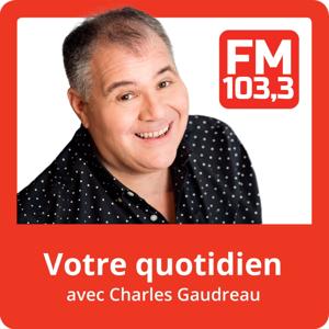 Votre Quotidien avec Charles Gaudreau du FM103,3