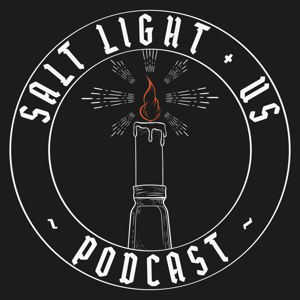 Salt Light + Us Podcast