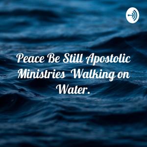 Peace Be Still Apostolic Ministries Walking on Water.