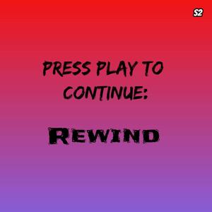 Press Play To Continue: Rewind