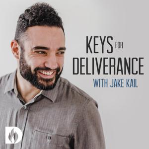 Keys for Deliverance with Jake Kail by Destiny Image Podcast Network