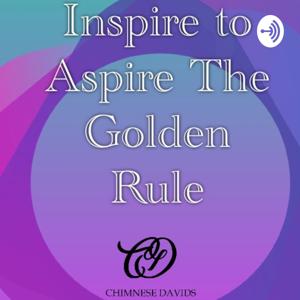 Inspire To Aspire The Golden Rule