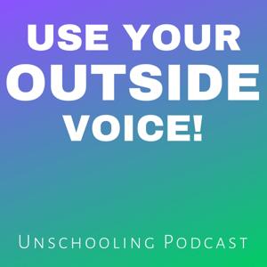 Use Your Outside Voice Unschool