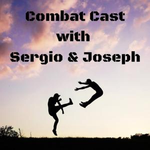 CombatCast with Sergio and Xplosive