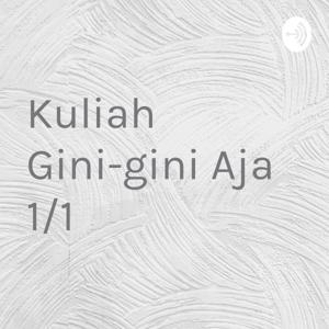 Kuliah Gini-gini Aja 1/1