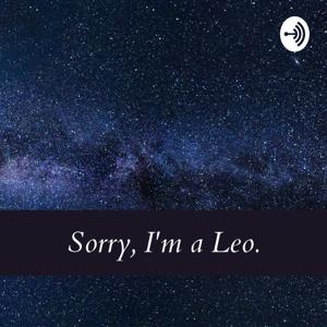 Sorry, I'm a Leo.