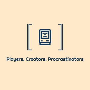 Players, Creators, Procrastinators