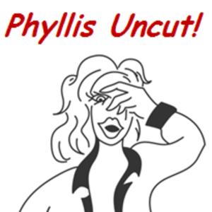 Phyllis Uncut!