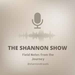 The Shannon Show - Field Notes from the Journey